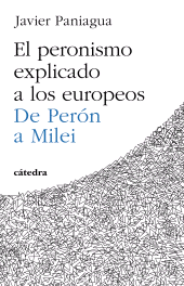 E-book, El peronismo explicado a los europeos : De Perón a Milei, Ediciones Cátedra