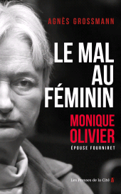 m, Le Mal au féminin, Monique Olivier, épouse Fourniret. L'enquête fascinante sur la femme de l'ogre, Presses de la Cité