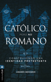 E-book, Católico, pero no romano: Construyendo una identidad protestante, Editorial CLIE
