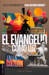 E-book, Vida y Pensamiento de Juan Antonio Monroy: El Evangelio como luz en la cultura, Editorial CLIE