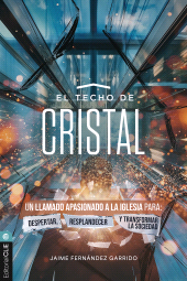 E-book, El techo de cristal : Un llamado apasionado a la iglesia para: despertar, resplandecer y transformar la sociedad, Editorial CLIE