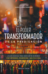 E-book, El poder transformador de la predicación : La guía esencial para predicar en un mundo contemporáneo, posmoderno y multicultural, Editorial CLIE