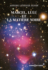 m, Marcel, Lulu et la matière noire, CNRS Éditions