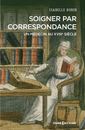 E-book, Soigner par correspondance. Un médecin au XVIIIe siècle, CNRS Éditions