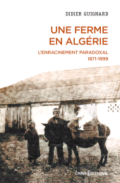 E-book, Une ferme en Algérie - L'enracinement paradoxal 1871-1999, CNRS Éditions