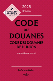 E-book, Code des douanes 2025 10ed - Codes des douanes de l'union Annoté & commenté, Éditions Dalloz