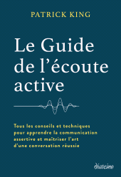 E-book, Le Guide de l'écoute active - Tous les conseils et techniques pour apprendre la communication assertive et maîtriser l'art d'une con, Diateino