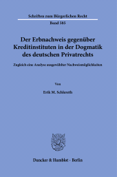 E-book, Der Erbnachweis gegenüber Kreditinstituten in der Dogmatik des deutschen Privatrechts : Zugleich eine Analyse ausgewählter Nachweismöglichkeite, Duncker & Humblot
