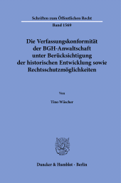 E-book, Die Verfassungskonformität der BGH-Anwaltschaft unter Berücksichtigung der historischen Entwicklung sowie Rechtsschutzmöglichkeiten, Duncker & Humblot