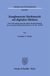 E-book, Konglomerate Marktmacht auf digitalen Märkten : Eine Untersuchung unter besonderer Berücksichtigung der neuartigen Marktmachtschwelle in § 19a Abs. 1 GW, Duncker & Humblot