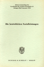 E-book, Die betrieblichen Sozialleistungen : Vorträge und Aussprache. Jahresversammlung der Gesellschaft für Sozialen Fortschritt e. V., Stuttgart-Bad Cannstatt, 14. April 1955. Schriftltg.: Albert Müller, Duncker & Humblot