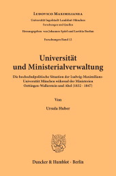 E-book, Universität und Ministerialverwaltung : Die hochschulpolitische Situation der Ludwig-Maximilians-Universität München während der Ministerien Oettingen-Wallerstein und Abel (1832 - 1847), Duncker & Humblot
