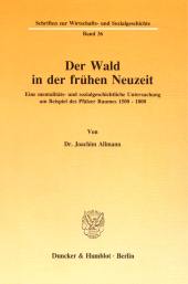 E-book, Der Wald in der frühen Neuzeit : Eine mentalitäts- und sozialgeschichtliche Untersuchung am Beispiel des Pfälzer Raumes 1500 - 1800, Duncker & Humblot