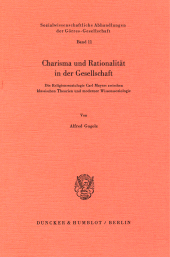 E-book, Charisma und Rationalität in der Gesellschaft : Die Religionssoziologie Carl Mayers zwischen klassischen Theorien und moderner Wissenssoziologie. Mit einem Geleitwort von Thomas Luckmann, Duncker & Humblot