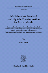 E-book, Medizinischer Standard und digitale Transformation im Arztstrafrecht : Strafrechtliche Rezeption des medizinischen Standards und Auswirkungen der Implementierung neuer Technologien auf den Maßstab ärztlichen Entscheidens - Vom "klassischen Standard" zum "datenbasierten Standard", Duncker & Humblot