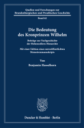 eBook, Die Bedeutung des Kronprinzen Wilhelm : Beiträge zur Nachgeschichte der Hohenzollern-Monarchie. Mit einer Edition eines unveröffentlichten Memoirenmanuskript, Duncker & Humblot