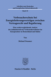 eBook, Verbraucherschutz bei Energielieferungsverträgen zwischen Vertragsrecht und Regulierung : Eine rechtsvergleichende Analyse des (administrativen) Verbraucherschutzes im Energiesektor in Deutschland und Italie, Duncker & Humblot