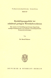 E-book, Beschäftigungspolitik bei anhaltend geringem Wirtschaftswachstum : Eine Analyse der Beschäftigungswirkungen längerfristig niedriger Wachstumsraten und möglicher wirtschaftspolitischer Kompensationsstrategien, Duncker & Humblot