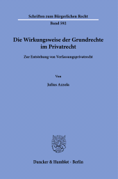 E-book, Die Wirkungsweise der Grundrechte im Privatrecht : Zur Entstehung von Verfassungsprivatrech, Duncker & Humblot