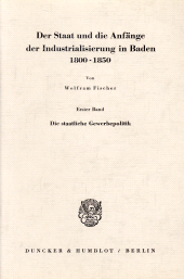 eBook, Der Staat und die Anfänge der Industrialisierung in Baden 1800 - 1850 : Erster Band: Die staatliche Gewerbepolitik, Duncker & Humblot