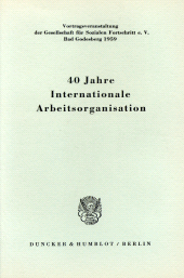 E-book, 40 Jahre Internationale Arbeitsorganisation : Vorträge. Vortragsveranstaltung der Gesellschaft für Sozialen Fortschritt e. V. am 2. April 1959 in Bad Godesberg, Duncker & Humblot