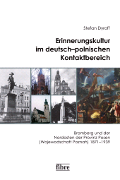 E-book, Erinnerungskultur im deutsch-polnischen Kontaktbereich : Bromberg und der Nordosten der Provinz Posen (Wojewodschaft Poznań) 1871-193, Fibre