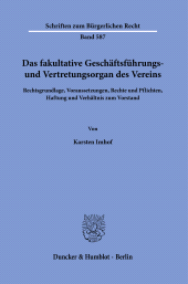 E-book, Das fakultative Geschäftsführungs- und Vertretungsorgan des Vereins : Rechtsgrundlage, Voraussetzungen, Rechte und Pflichten, Haftung und Verhältnis zum Vorstan, Duncker & Humblot