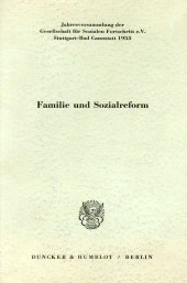 E-book, Familie und Sozialreform : I. Vortrag, Ausschußbericht und Aussprache. II. Drei Gutachten als Materialien zur Familienfrage. Jahresversammlung der Gesellschaft für Sozialen Fortschritt e. V., Stuttgart-Bad Cannstatt, 15. April 1955. Schriftltg.: Albert Müller, Duncker & Humblot