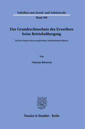 eBook, Der Grundrechtsschutz des Erwerbers beim Betriebsübergang : Zu den Grenzen des europäischen Arbeitnehmerschutze, Duncker & Humblot