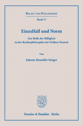 eBook, Einzelfall und Norm : Zur Rolle der Billigkeit in der Rechtsphilosophie der Frühen Neuzei, Duncker & Humblot