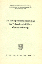 E-book, Die sozialpolitische Bedeutung der Volkswirtschaftlichen Gesamtrechnung : Vortrags- und Diskussionsveranstaltung der Gesellschaft für Sozialen Fortschritt e. V. am 27. Januar 1958 in Bad Godesberg. Schriftltg.: Albert Müller, Duncker & Humblot