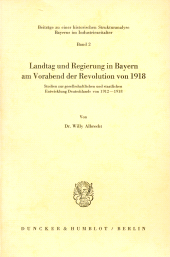 eBook, Landtag und Regierung in Bayern am Vorabend der Revolution von 1918 : Studien zur gesellschaftlichen und staatlichen Entwicklung Deutschlands von 1912 - 1918, Duncker & Humblot