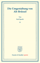 eBook, Die Umgestaltung von Alt-Brüssel : (Abhandlungen aus dem volkswirtschaftlichen Seminar der Technischen Hochschule zu Dresden, Heft 8), Duncker & Humblot