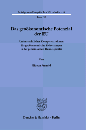 E-book, Das geoökonomische Potenzial der EU : Unionsrechtlicher Kompetenzrahmen für geoökonomische Zielsetzungen in der gemeinsamen Handelspoliti, Duncker & Humblot