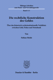 E-book, Die rechtliche Konstruktion des Geldes : Über das historisch-rechtsinstitutionelle Verhältnis zwischen Geld, Fiskus und Notenban, Duncker & Humblot