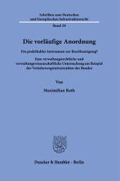 E-book, Die vorläufige Anordnung : Ein praktikables Instrument zur Beschleunigung? Eine verwaltungsrechtliche und verwaltungswissenschaftliche Untersuchung am Beispiel der Verkehrswegeinfrastruktur des Bunde, Duncker & Humblot
