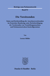 E-book, Die Vorsitzenden : Status und Rechtsstellung der Ausschussvorsitzenden im Deutschen Bundestag; unter Berücksichtigung der Vorsitzenden von Vermittlungsausschuss und Parlamentarischem Kontrollgremium, Duncker & Humblot