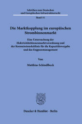 E-book, Die Marktkopplung im europäischen Strombinnenmarkt : Eine Untersuchung der Eiektrizitätsbinnenmarktverordnung und der Kommissionsleitlinie für die Kapazitätsvergabe und das Engpassmanagement, Duncker & Humblot