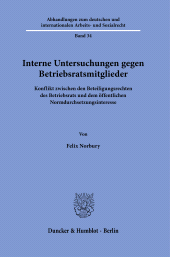 E-book, Interne Untersuchungen gegen Betriebsratsmitglieder : Konflikt zwischen den Beteiligungsrechten des Betriebsrats und dem öffentlichen Normdurchsetzungsinteresse, Duncker & Humblot