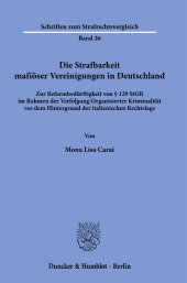 E-book, Die Strafbarkeit mafiöser Vereinigungen in Deutschland : Zur Reformbedürftigkeit von § 129 StGB im Rahmen der Verfolgung Organisierter Kriminalität vor dem Hintergrund der italienischen Rechtslage, Duncker & Humblot