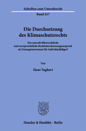 E-book, Die Durchsetzung des Klimaschutzrechts : Der umweltvölkerrechtliche und europarechtliche Rechtsdurchsetzungsanspruch als Lösungsinstrument für Individualkläger?, Duncker & Humblot