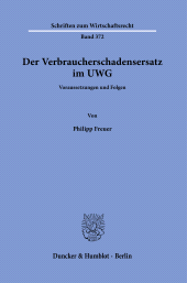 E-book, Der Verbraucherschadensersatz im UWG : Voraussetzungen und Folgen, Duncker & Humblot