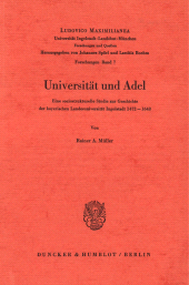 eBook, Universität und Adel. : Eine soziostrukturelle Studie zur Geschichte der bayerischen Landesuniversität Ingolstadt 1472 - 1648., Duncker & Humblot