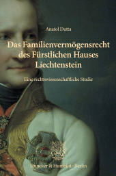 E-book, Das Familienvermögensrecht des Fürstlichen Hauses Liechtenstein : Eine rechtswissenschaftliche Studie. Mit einer Edition ausgewählter Quellen nebst erläuternden Anmerkungen von Arthur Stögmann, Duncker & Humblot