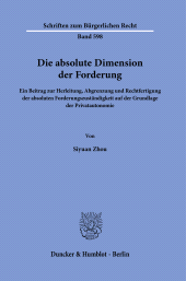 E-book, Die absolute Dimension der Forderung : Ein Beitrag zur Herleitung, Abgrenzung und Rechtfertigung der absoluten Forderungszuständigkeit auf der Grundlage der Privatautonomie, Duncker & Humblot