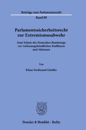 eBook, Parlamentssicherheitsrecht zur Extremismusabwehr : Zum Schutz des Deutschen Bundestags vor verfassungsfeindlichen Einflüssen und Aktionen, Duncker & Humblot