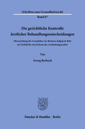E-book, Die gerichtliche Kontrolle ärztlicher Behandlungsentscheidungen : Heranziehung der Grundsätze zur Business Judgment Rule als Vorbild für eine Reform des Arzthaftungsrechts?, Duncker & Humblot