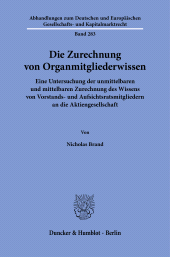 E-book, Die Zurechnung von Organmitgliederwissen : Eine Untersuchung der unmittelbaren und mittelbaren Zurechnung des Wissens von Vorstands- und Aufsichtsratsmitgliedern an die Aktiengesellschaft, Duncker & Humblot