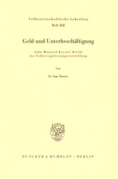 E-book, Geld und Unterbeschäftigung. : John Maynard Keynes' Kritik der Selbstregulierungsvorstellung., Duncker & Humblot