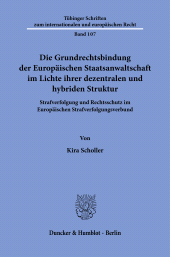 E-book, Die Grundrechtsbindung der Europäischen Staatsanwaltschaft im Lichte ihrer dezentralen und hybriden Struktur : Strafverfolgung und Rechtsschutz im Europäischen Strafverfolgungsverbund, Duncker & Humblot